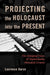 Projecting the Holocaust into the Present: The Changing Focus of Contemporary Holocaust Cinema by Lawrence Baron