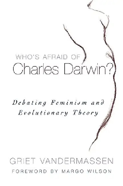 Who's Afraid of Charles Darwin?: Debating Feminism and Evolutionary Theory by Griet Vandermassen, Margo Wilson