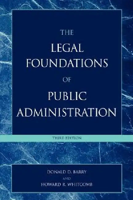 Legal Foundations of Public Administration by Donald D. Barry, Howard R. Whitcomb