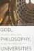 God, Philosophy, Universities: A Selective History of the Catholic Philosophical Tradition by Alasdair MacIntyre