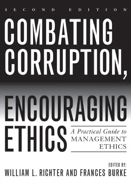 Combating Corruption, Encouraging Ethics: A Practical Guide to Management Ethics by William L. Richter, Frances Burke, American Society for Public Administrati