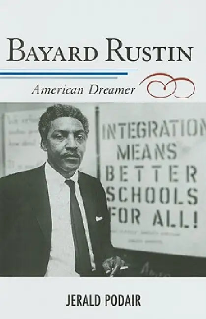 Bayard Rustin: American Dreamer by Jerald Podair, Jacqueline M. Moore, Nina Mjagkij