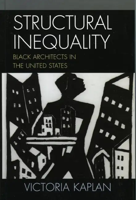 Structural Inequality: Black Architects in the United States by Victoria Kaplan