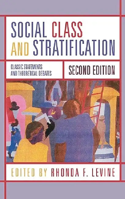 Social Class and Stratification: Classic Statements and Theoretical Debates by Joan Acker, Maxine Baca-Zinn, Patricia Hill Collins
