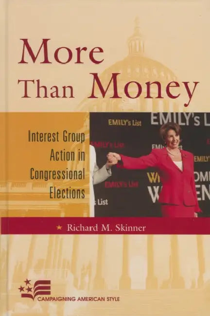 More Than Money: Interest Group Action in Congressional Elections by Richard M. Skinner