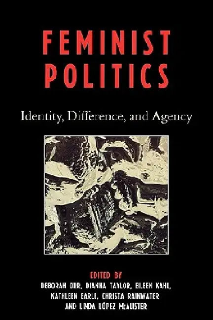 Feminist Politics: Identity, Difference, and Agency by Jutta Weber, Marie-Claire Belleau, Sigal Ben-Porath