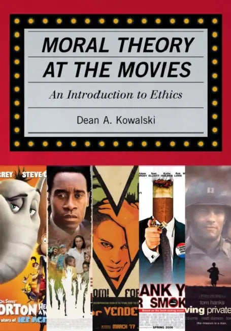 Moral Theory at the Movies: An Introduction to Ethics by Dean Kowalski