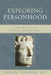 Exploring Personhood: An Introduction to the Philosophy of Human Nature by Op