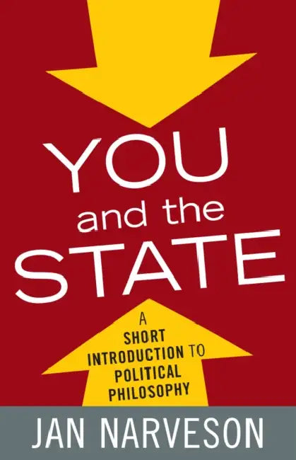 You and the State: A Fairly Brief Introduction to Political Philosophy by Jan Narveson