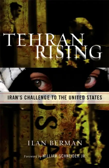 Tehran Rising: Iran's Challenge to the United States by Ilan Berman