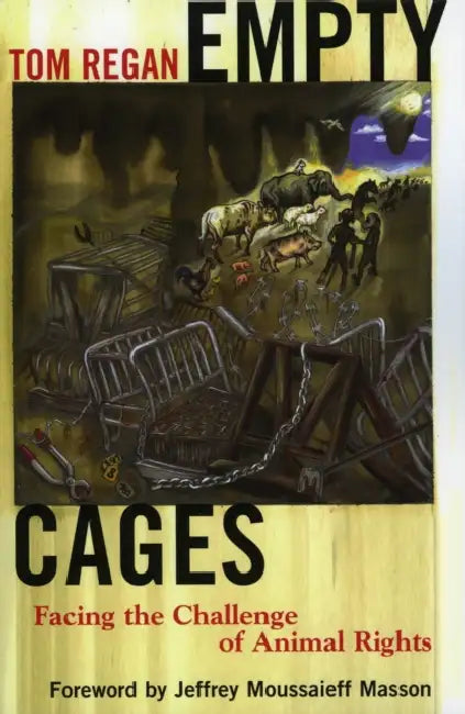 Empty Cages: Facing the Challenge of Animal Rights by Tom Regan, Jeffery Moussaieff Masson
