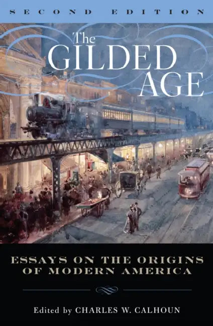 Gilded Age: Perspectives on the Origins of Modern America by Charles W. Calhoun, Eric Arnesen, Robert G. Barrows