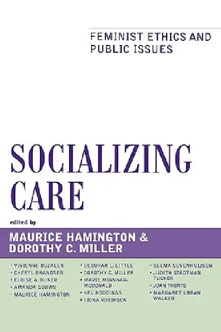 Socializing Care: Feminist Ethics and Public Issues by Joan Tronto, Nel Noddings, Eloise Buker