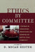 Ethics by Committee: A Textbook on Consultation, Organization, and Education for Hospital Ethics Committees by Micah D. Hester, Dyrleif Bjarnadottir, Mark Bliton
