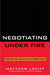 Negotiating Under Fire: Preserving Peace Talks in the Face of Terror Attacks by Matthew Levitt, Dennis Ross