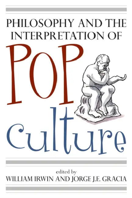 Philosophy and the Interpretation of Pop Culture by William Irwin, Jorge J. E. Gracia