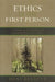 Ethics in the First Person: A Guide to Teaching and Learning Practical Ethics by Deni Elliott
