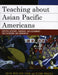 Teaching about Asian Pacific Americans: Effective Activities, Strategies, and Assignments for Classrooms and Communities by Edith Wen-Chu Chen, Glenn Omatsu, Allan Aquino