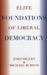 Elite Foundations of Liberal Democracy by John Higley, Michael Burton
