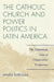 The Catholic Church and Power Politics in Latin America: The Dominican Case in Comparative Perspective by Emelio Betances
