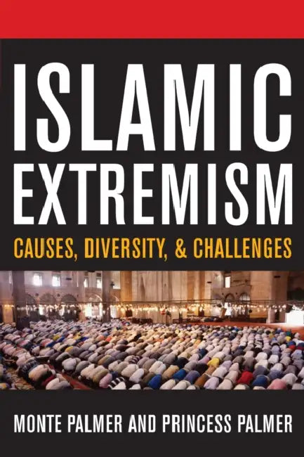 Islamic Extremism: Causes, Diversity, and Challenges by Monte Palmer, Princess Palmer