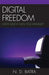 Digital Freedom: How Much Can You Handle? by Narain D. Batra