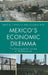 Mexico's Economic Dilemma: The Developmental Failure of Neoliberalism by James M. Cypher, Raúl Delgado Wise