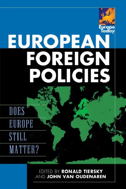 European Foreign Policies: Does Europe Still Matter? by Ronald Tiersky, John Van Oudenaren