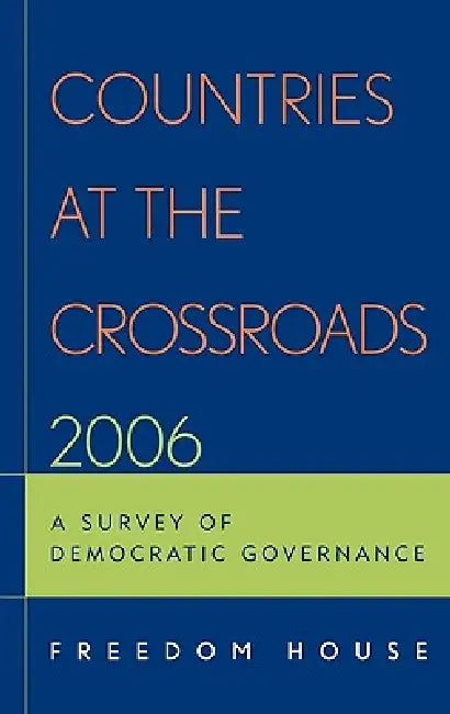 Countries at the Crossroads 2006: A Survey of Democratic Governance by Freedom House, Sanja Tatic, Emil Danielyan