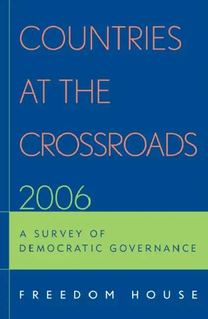 Countries at the Crossroads 2006: A Survey of Democratic Governance by Freedom House, Sanja Tatic, Emil Danielyan