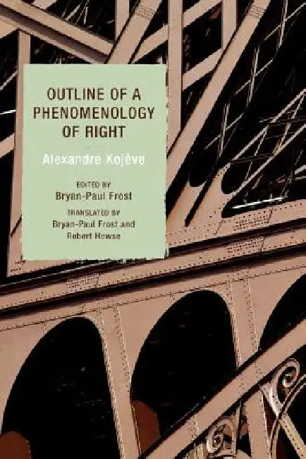 Outline of a Phenomenology of Right by Alexandre Kojève, Bryan-Paul Frost, Robert Howse
