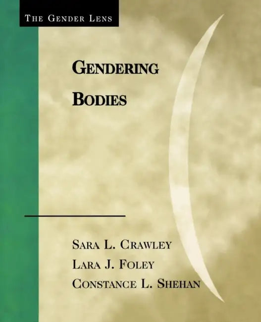 Gendering Bodies by Sara L. Crawley, Lara J. Foley, Constance L. Shehan