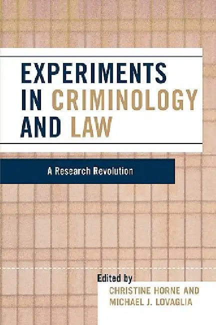 Experiments in Criminology and Law: A Research Revolution by Christine Horne, Michael J. Lovaglia
