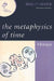 Metaphysics of Time: A Dialogue by Bradley Dowden