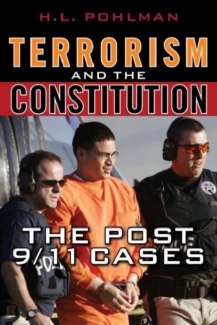 Terrorism and the Constitution: The Post-9/11 Cases by H. L. Pohlman