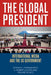 Global President: International Media and the US Government by Stephen J. Farnsworth, S. Robert Lichter, Roland Schatz