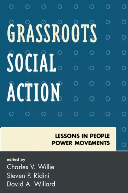 Grassroots Social Action: Lessons in People Power Movements by Charles V. Willie