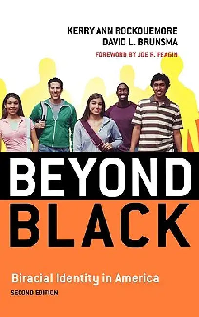 Beyond Black: Biracial Identity in America by Kerry Ann Rockquemore, David L. Brunsma, Joe R. Feagin