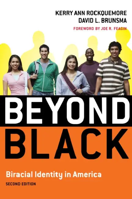 Beyond Black: Biracial Identity in America by Kerry Ann Rockquemore, David L. Brunsma, Joe R. Feagin