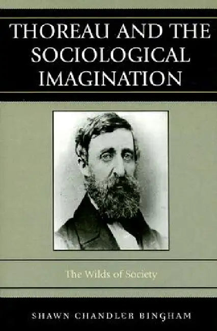 Thoreau and the Sociological Imagination: The Wilds of Society by Shawn Chandler Bingham
