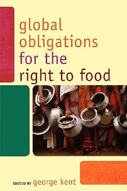 Global Obligations for the Right to Food by George Kent