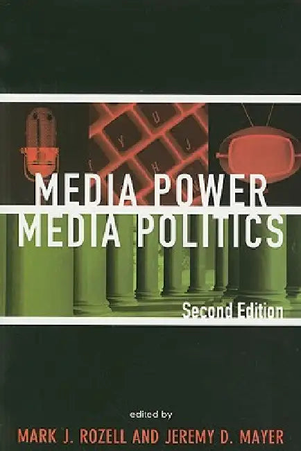 Media Power, Media Politics by Michael Cornfield, Kristina E. Curry, David A. Dulio