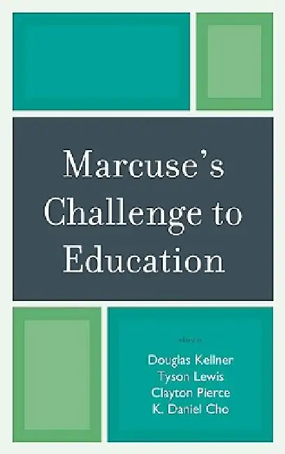 Marcuse's Challenge to Education by Douglas Kellner, Tyson Lewis, Tyson Lewis