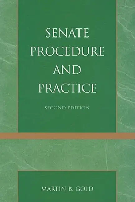 Senate Procedure and Practice by Martin B. Gold