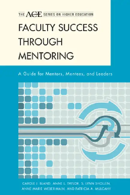 Faculty Success Through Mentoring: A Guide for Mentors, Mentees, and Leaders by Carole J. Bland, Anne L. Taylor, S. Lynn Shollen