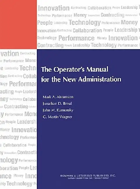 Operator's Manual for the New Administration by Mark A. Abramson, Jonathan D. Breul, John M. Kamensky