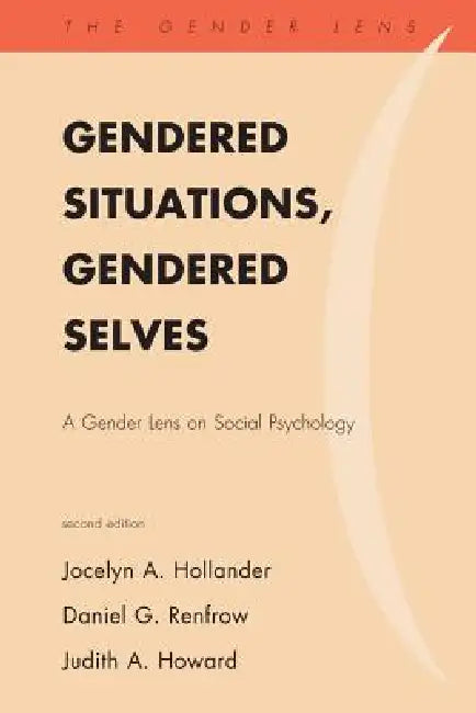 Gendered Situations, Gendered Selves: A Gender Lens on Social Psychology by Jocelyn A. Hollander, Daniel G. Renfrow, Judith A. Howard