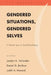 Gendered Situations, Gendered Selves: A Gender Lens on Social Psychology by Jocelyn A. Hollander, Daniel G. Renfrow, Judith A. Howard