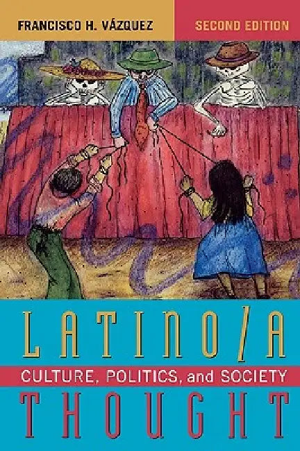 Latino/a Thought: Culture, Politics, and Society by Francisco H. Vázquez