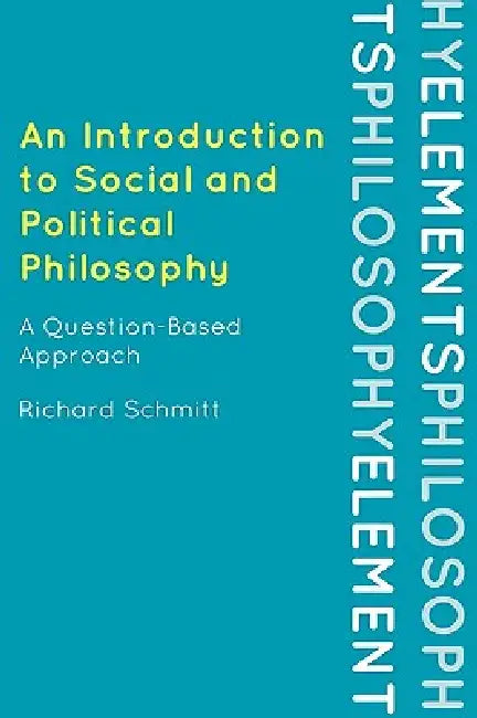 Introduction to Social and Political Philosophy: A Question-Based Approach by Richard Schmitt